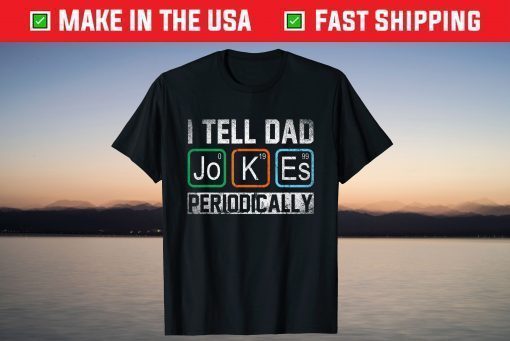 I Tell Dad Jokes Periodically Chemistry Teacher Dad Jokes Us 2021 T-Shirt