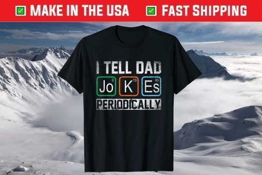 I Tell Dad Jokes Periodically Chemistry Teacher Dad Jokes Us 2021 T-Shirt