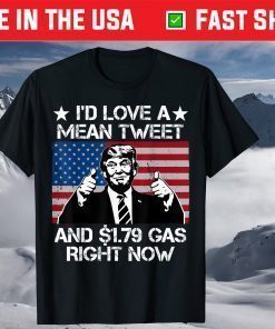 Vintage I'd Love A Mean Tweet And 1.79 Gas Right Now T-Shirt