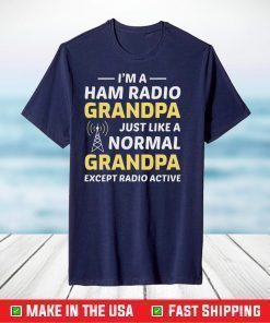 I'm A Ham Radio Grandpa Just Like A Normal Grandpa Classic T-Shirt