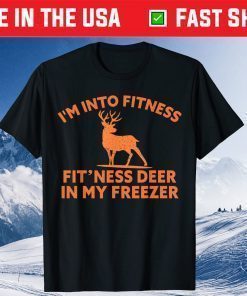 I'm Into Fitness Fit'Ness Deer In My Freezer Deer Gift T-Shirt
