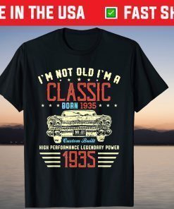 I'm Not Old Im Classic Car 85th Birthday Born In 1935 Classic T-Shirt