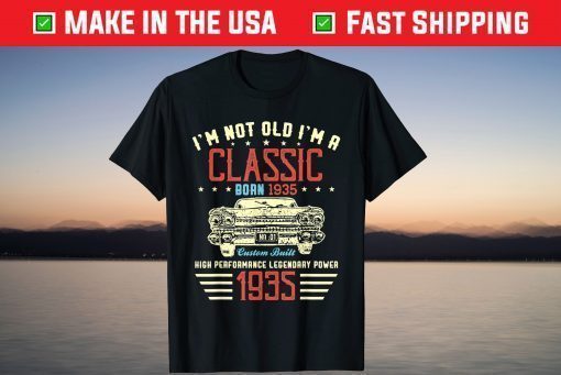 I'm Not Old Im Classic Car 85th Birthday Born In 1935 Classic T-Shirt