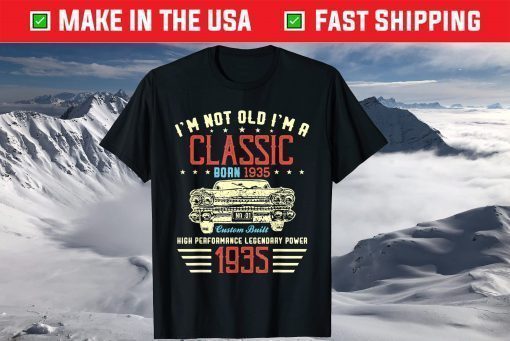 I'm Not Old Im Classic Car 85th Birthday Born In 1935 Classic T-Shirt