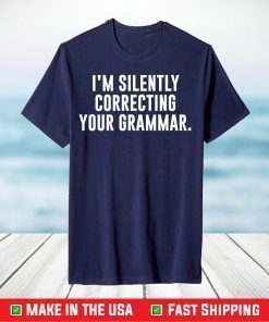 I'm Silently Correcting Your Grammar Gift T-Shirt