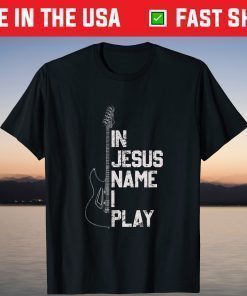 In Jesus Name I Play Guitar Christian Guitar Player T-Shirt