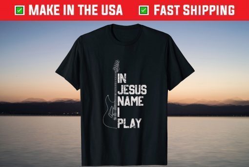 In Jesus Name I Play Guitar Christian Guitar Player T-Shirt