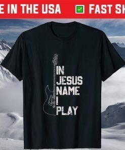 In Jesus Name I Play Guitar Christian Guitar Player T-Shirt