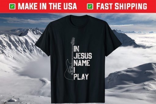 In Jesus Name I Play Guitar Christian Guitar Player T-Shirt