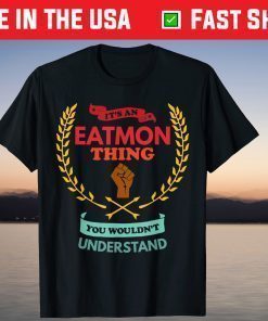 It's An Eatmon Thing You Wouldn't Understand Family Classic T-Shirt