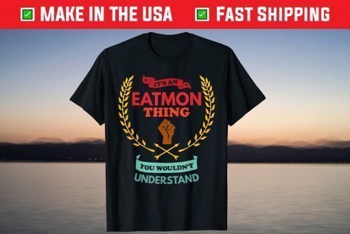 It's An Eatmon Thing You Wouldn't Understand Family Classic T-Shirt