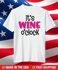 It's Wine O'Clock T-Shirt