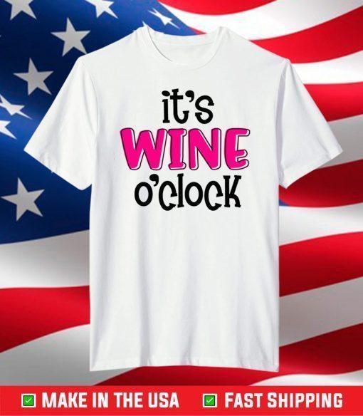 It's Wine O'Clock T-Shirt