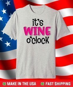 It's Wine O'Clock T-Shirt