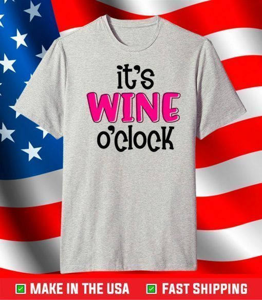 It's Wine O'Clock T-Shirt