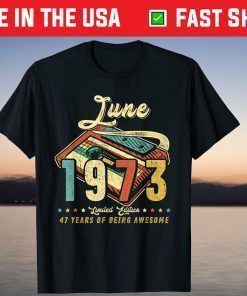 JUNE 1973 Made In 1973 47th Birthday 47 Years Old T-Shirt