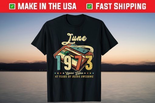 JUNE 1973 Made In 1973 47th Birthday 47 Years Old T-Shirt