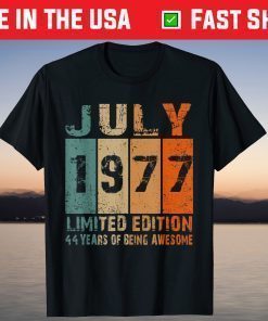 July 1977 Limited Edition 44th Birthday 44 Year Old T-Shirt