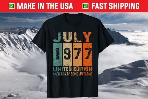 July 1977 Limited Edition 44th Birthday 44 Year Old T-Shirt