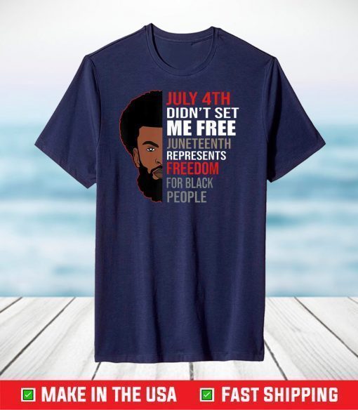 July 4Th Didn't Set Me Free Juneteenth Represents Freedom For Black People Tshirt