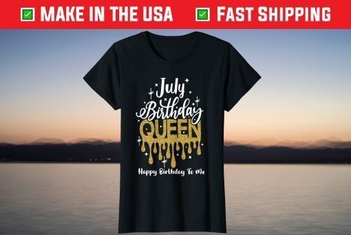 July Birthday Queen Happy Birthday To Me T-Shirts