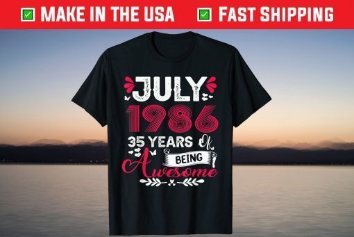 July Girl 1986 35th Birthday 35 Years Old Unisex T-Shirt