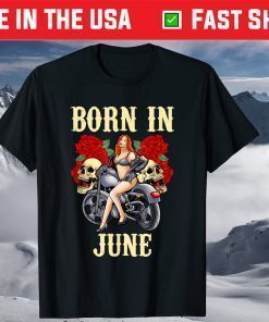 June Birthday Motorcycle Biker Sexy Skull Us 2021 T-Shirt