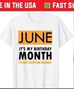 June It's My Birthday Month I'm Now Accepting Birthday T-Shirt