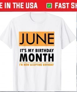 June It's My Birthday Month I'm Now Accepting Birthday T-Shirt