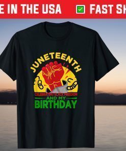 Juneteenth Celebrating Black Freedom & My Birthday! June 19 T-Shirt