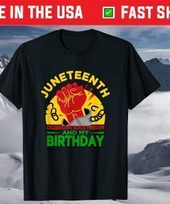 Juneteenth Celebrating Black Freedom & My Birthday! June 19 T-Shirt