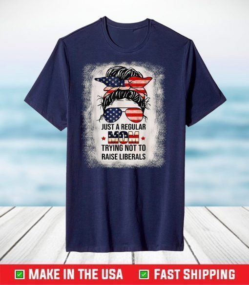 Just A Regular Mom Trying Not To Raise Liberals Classic T-Shirt