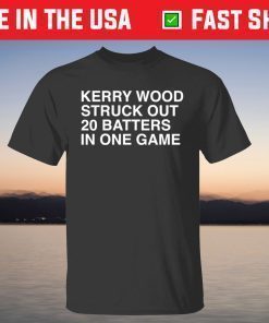 Kerry Wood Struck Out 20 Batters In One Game T-Shirt