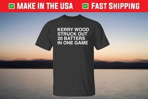 Kerry Wood Struck Out 20 Batters In One Game T-Shirt