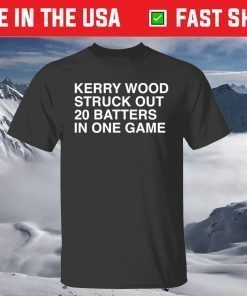 Kerry Wood Struck Out 20 Batters In One Game T-Shirt