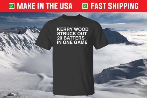 Kerry Wood Struck Out 20 Batters In One Game T-Shirt