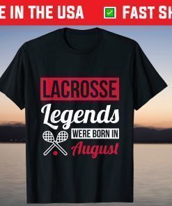 Lacrosse Legends Were Born In August Birthday T-Shirts