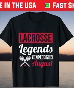 Lacrosse Legends Were Born In August Birthday T-Shirt