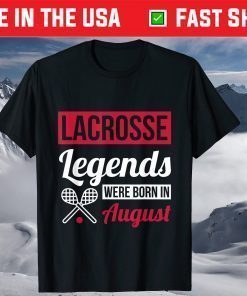 Lacrosse Legends Were Born In August Birthday T-Shirts