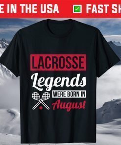 Lacrosse Legends Were Born In August Birthday T-Shirt