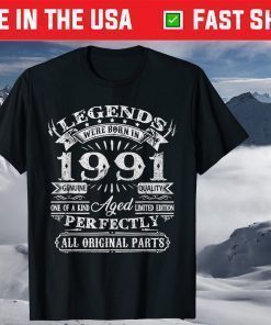 Legend Were Born In 1991 Genuine Quality T-Shirt