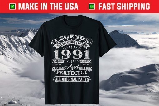 Legend Were Born In 1991 Genuine Quality T-Shirt