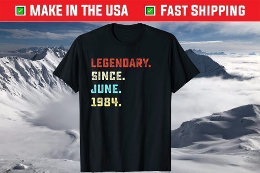 Legendary Since June 1984 37th Birthday 37 Years Old T-Shirt