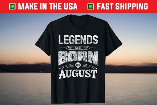 Legends Are Born In August T-Shirt