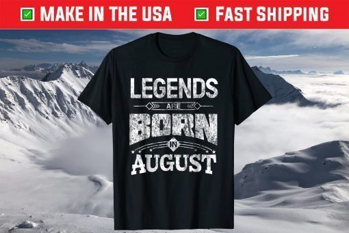 Legends Are Born In August T-Shirt