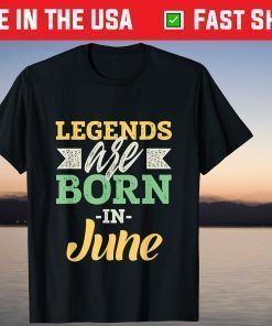 Legends Are Born In June Happy Birthday June T-Shirt