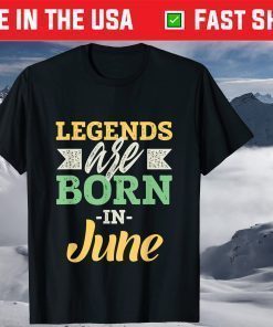 Legends Are Born In June Happy Birthday June T-Shirt