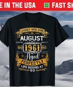 Legends Born In August 1961 60th Birthday 60 Years Old T-Shirt