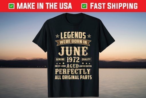 Legends Were Born In June 1972 49th Birthday Shirts