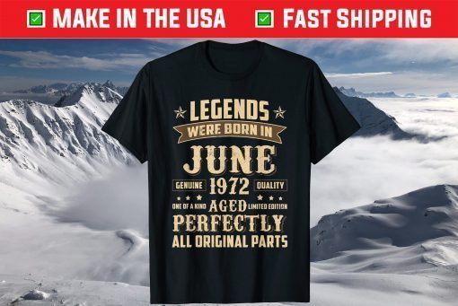 Legends Were Born In June 1972 49th Birthday Shirts